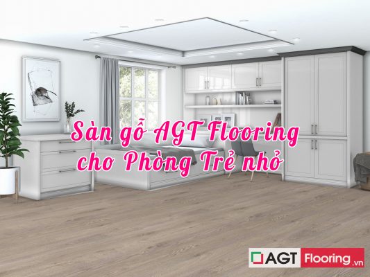 Lựa chọn sàn gỗ AGT Flooring cho phòng trẻ nhỏ có tốt không?